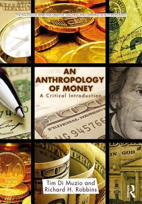 An Anthropology of Money: A Critical Introduction by Di Muzio, Tim