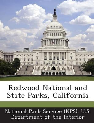 Redwood National and State Parks, California by National Park Service (Nps) U. S. Depart