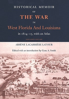 Historical Memoir of the War in West Florida and Louisiana in 1814-15 by LaTour, Arsene Lacarriere