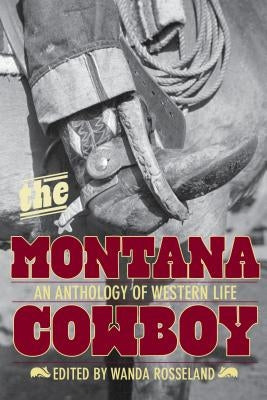 Montana Cowboy: An Anthology Of Western Life by Rosseland, Wanda
