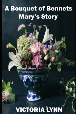 A Bouquet of Bennets, Mary's Story by Lynn, Victoria
