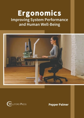 Ergonomics: Improving System Performance and Human Well-Being by Palmer, Pepper