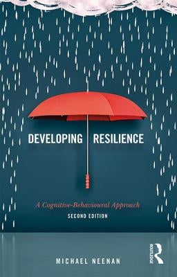 Developing Resilience: A Cognitive-Behavioural Approach by Neenan, Michael