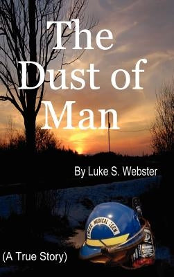 The Dust of Man by Webster, Luke S.