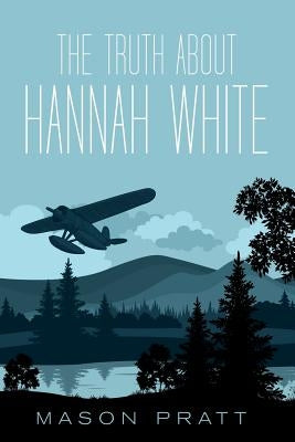 The Truth About Hannah White by Pratt, Mason