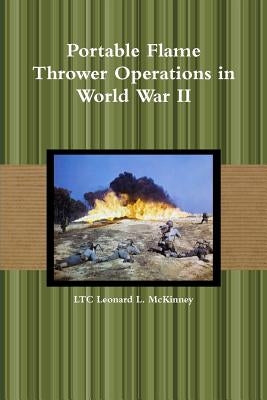 Portable Flame Thrower Operations in World War II by L. McKinney, Ltc Leonard