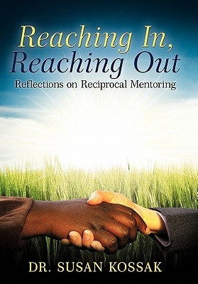 Reaching In, Reaching Out: Reflections on Reciprocal Mentoring by Kossak, Susan