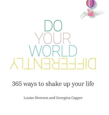 Do Your World Differently 365 ways to shake up your life by Siversen, Louise