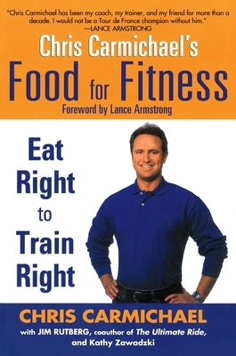 Chris Carmichael's Food for Fitness: Eat Right to Train Right by Carmichael, Chris