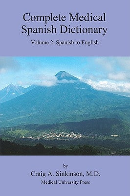 Complete Medical Spanish Dictionary Volume 2: Spanish to English by Sinkinson, Craig Alan
