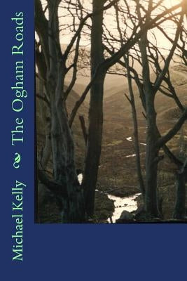 The Ogham Roads by Kelly, Michael