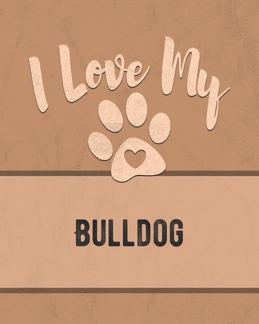 I Love My Bulldog: Keep Track of Your Dog's Life, Vet, Health, Medical, Vaccinations and More for the Pet You Love by Dogs, Mike