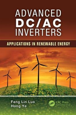 Advanced DC/AC Inverters: Applications in Renewable Energy by Luo, Fang Lin