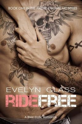 Ride Free: A Biker Erotic Romance by Glass, Evelyn