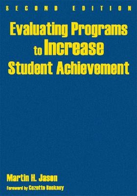 Evaluating Programs to Increase Student Achievement by Jason, Martin H.