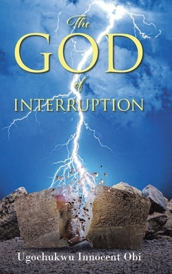 The God of Interruption by Obi, Ugochukwu Innocent
