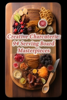 Creative Charcuterie: 94 Serving Board Masterpieces by Tani, The Pepper and Salt
