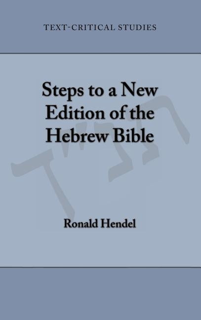 Steps to a New Edition of the Hebrew Bible by Hendel, Ronald