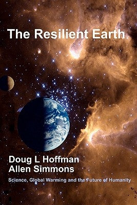 The Resilient Earth: Science, Global Warming and the Future of Humanity by Simmons, Allen