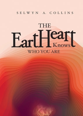 The eartHeart Knows Who You Are by Collins, Selwyn A.