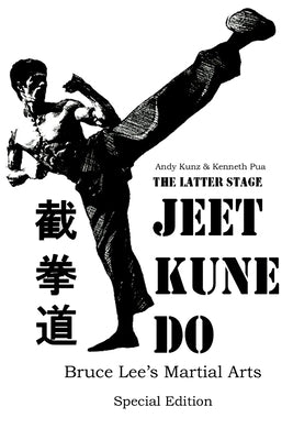 The Latter Stage Jeet Kune Do Bruce Lee's Martial Arts Special Edition by Kunz, Andy