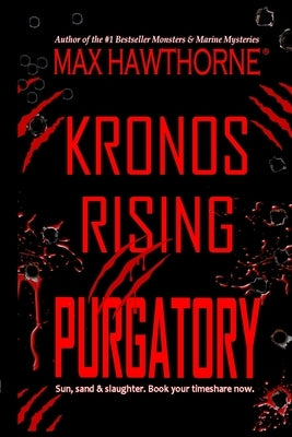 Kronos Rising: PURGATORY (a Fast-Paced Sci-Fi Suspense Thriller): Book 6 in the Kronos Rising Series by Hawthorne, Max