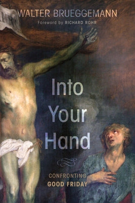 Into Your Hand by Brueggemann, Walter