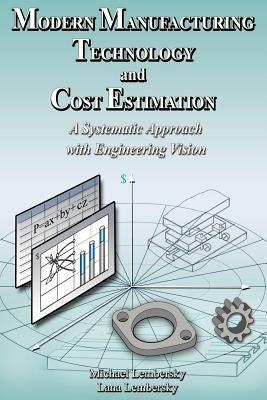 Modern Manufacturing Technology and Cost Estimation: A systematic approach with engineering vision by Lembersky, Michael