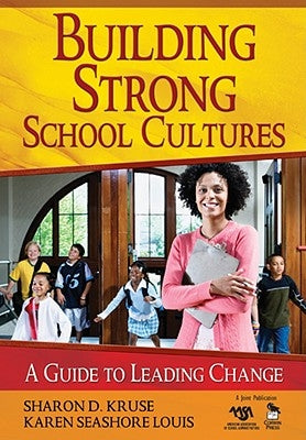 Building Strong School Cultures: A Guide to Leading Change by Kruse, Sharon