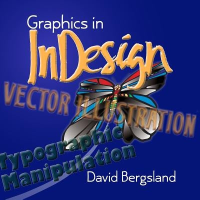 Graphics In InDesign by Bergsland, David