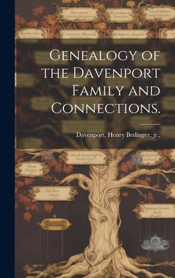 Genealogy of the Davenport Family and Connections. by Davenport, Henry Bedinger, Jr.