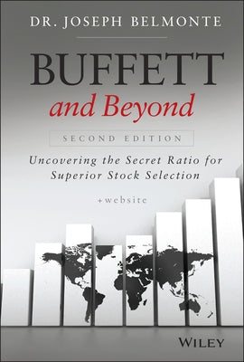 Buffett and Beyond, + Website: Uncovering the Secret Ratio for Superior Stock Selection by Belmonte, Joseph