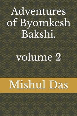Adventures of Byomkesh Bakshi. volume 2 by Das, Mishul