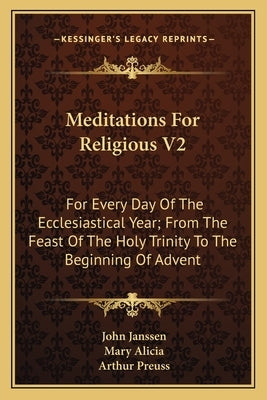 Meditations For Religious V2: For Every Day Of The Ecclesiastical Year; From The Feast Of The Holy Trinity To The Beginning Of Advent by Janssen, John
