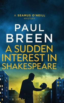 A Sudden Interest in Shakespeare: A Seamus O'Neill Mystery by Breen, Paul