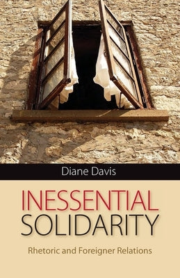 Inessential Solidarity: Rhetoric and Foreigner Relations by Davis, Diane