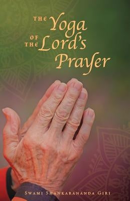 The Yoga of the Lord's Prayer by Shankarananda, Swami
