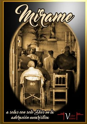 Mírame, a solas con solo Dios en la adoración eucarística by Viciano Climent, Victor Jose