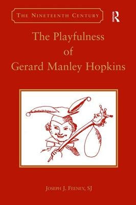 The Playfulness of Gerard Manley Hopkins by Feeney, Joseph J.