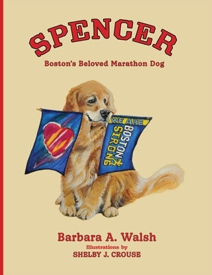 Spencer: Boston's Beloved Marathon Dog by Walsh, Barbara A.