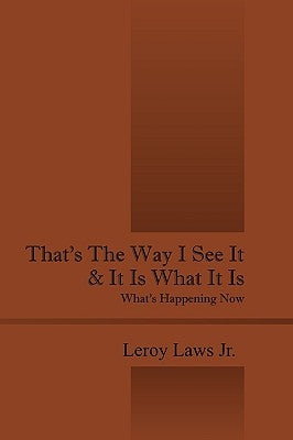 That's the Way I See It & It Is What It Is: What's Happening Now by Laws, Leroy, Jr.