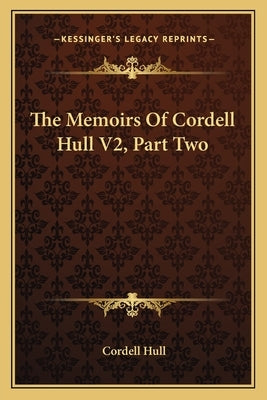 The Memoirs Of Cordell Hull V2, Part Two by Hull, Cordell