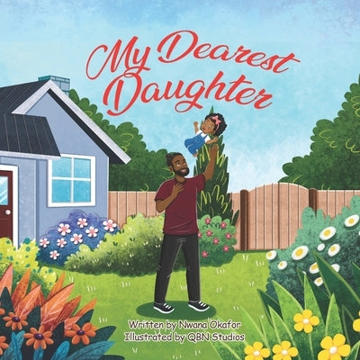 My Dearest Daughter: A story of special, everyday moments between daughters and fathers. by Studios, Qbn