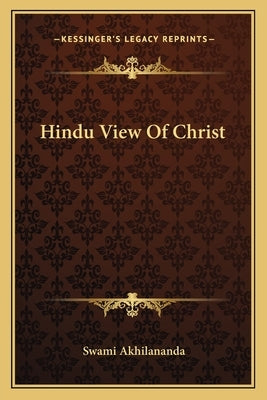 Hindu View Of Christ by Akhilananda, Swami