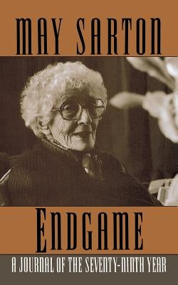 Endgame: A Journal of the Seventy-Ninth Year by Sarton, May