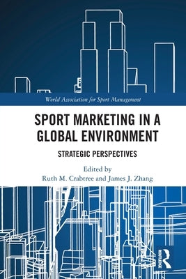 Sport Marketing in a Global Environment: Strategic Perspectives by Crabtree, Ruth M.