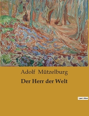 Der Herr der Welt by MÃ¼tzelburg, Adolf