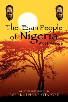 The Esan People of Nigeria, West Africa by Ikuenobe-Otaigbe, Eve