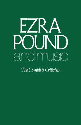 Ezra Pound and Music: The Complete Criticism by Pound, Ezra