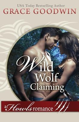 Wild Wolf Claiming: (Large Print) by Goodwin, Grace